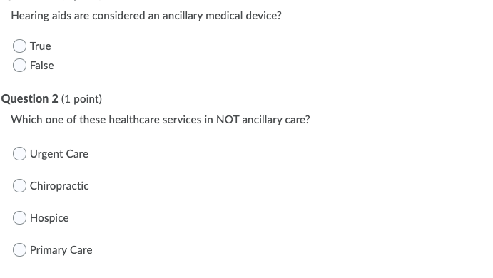 Hearing aids are considered an ancillary medical device? True False Question 2 (1 point) Which one of these healthcare servic