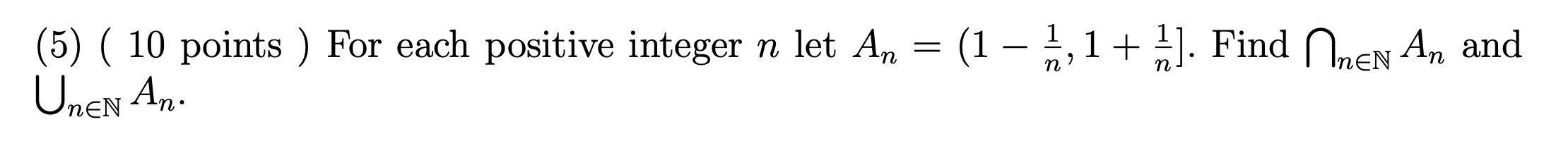 Solved (5) ( 10 points ) For each positive integer n let An | Chegg.com