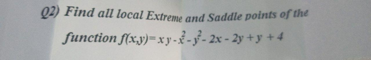 Solved 02) Find all local Extreme and Saddle points of the | Chegg.com