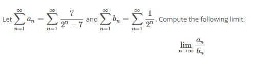 Solved Let ∑n=1∞an=∑n=1∞2n−77 and ∑n=1∞bn=∑n=1∞2n1. Compute | Chegg.com