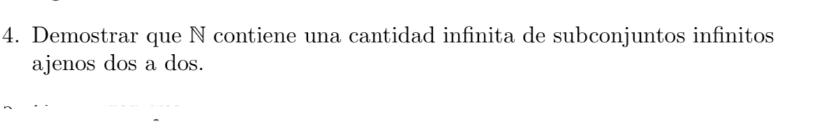 Demostrar que \( \mathbb{N} \) contiene una cantidad infinita de subconjuntos infinitos ajenos dos a dos.