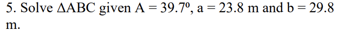 Solved 5. Solve ABC Given A=39.7∘,a=23.8 M And B=29.8 M. | Chegg.com