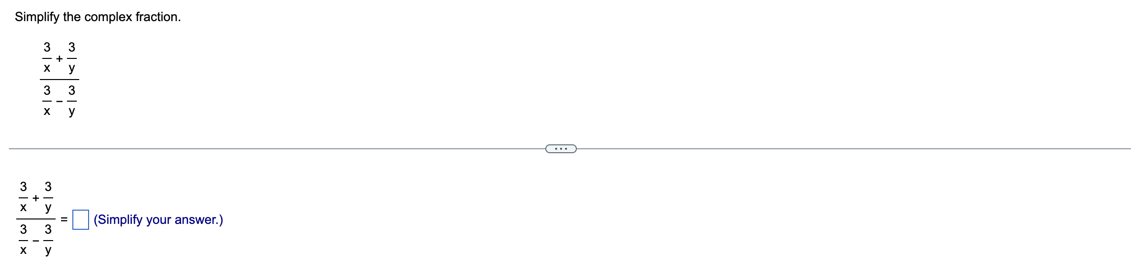 Solved Simplify the complex fraction. x3−y3x3+y3 x3−y3x3+y3= | Chegg.com