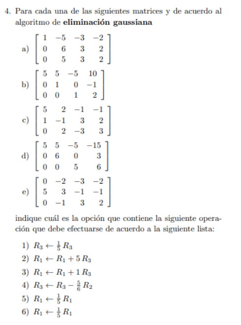 4. Para cada una de las siguientes matrices y de acuerdo al algoritmo de eliminación gaussiana 1 -5 -3 -2 a) 0 6 3 2 0 5 3 2