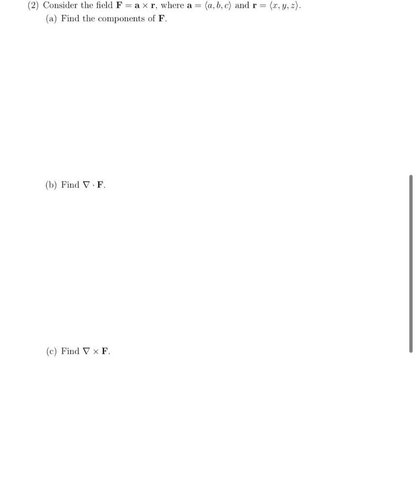 Solved (2) Consider the field F=a×r, where a= a,b,c and | Chegg.com
