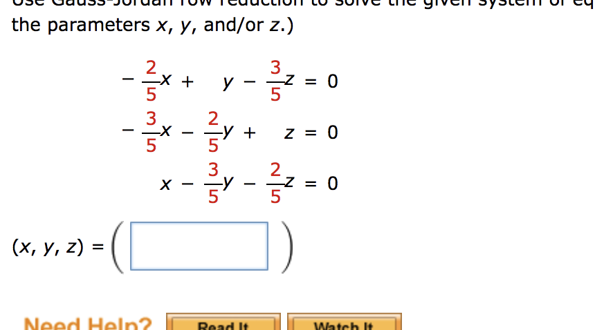 the parameters x, y, and/or z.) 2 3 - -X + - y 5 5 3 - ²x - ²y + -X -y 5 (x, y, z) = Need Help? X NT MT -Z = 0 Z = 0 = 0 Watc