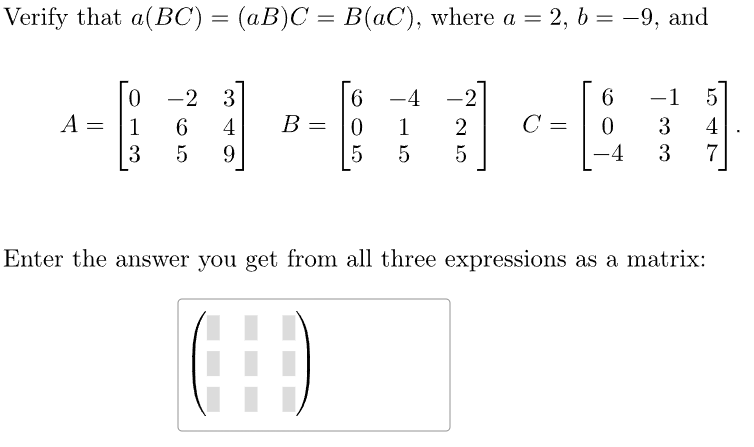 Solved Verify That A(BC)=(aB)C=B(aC), Where A=2,b=−9, And | Chegg.com