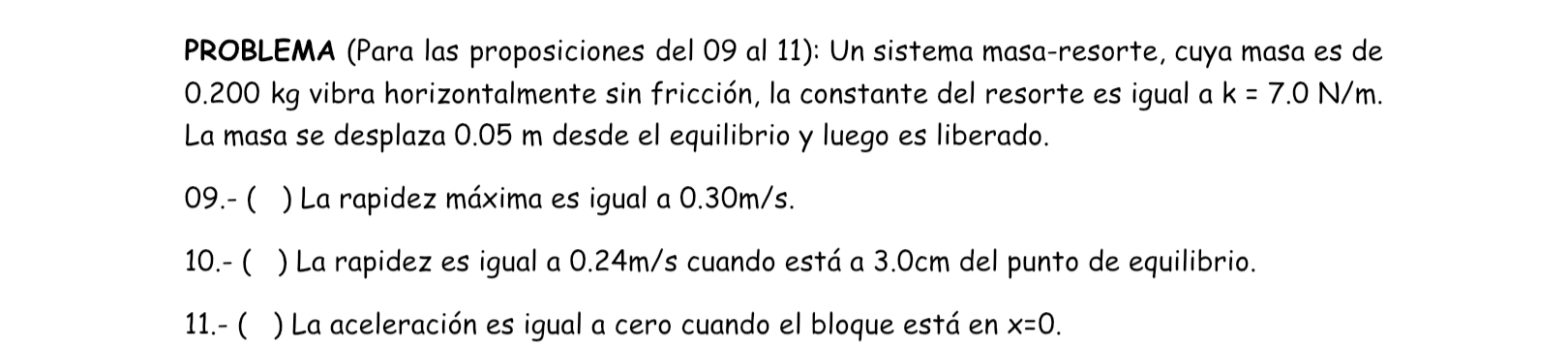 PROBLEMA (Para las proposiciones del 09 al 11): Un sistema masa-resorte, cuya masa es de \( 0.200 \mathrm{~kg} \) vibra horiz