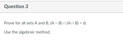 Solved Question 3 Prove For All Sets A And B, (A - B) N (An | Chegg.com