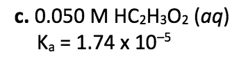 Solved c. 0.050 M HC2H302 (aq) Ka = 1.74 x 10-5 | Chegg.com