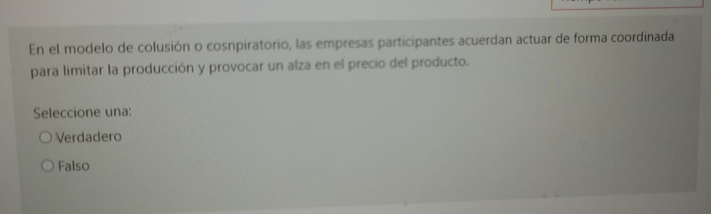 En el modelo de colusión o cosnpiratorio, las empresas participantes acuerdan actuar de forma coordinada para limitar la prod