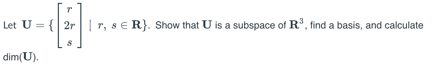 Solved Let U=⎩⎨⎧⎣⎡r2rs⎦⎤∣r,s∈R⎭⎬⎫. Show that U is a subspace | Chegg.com