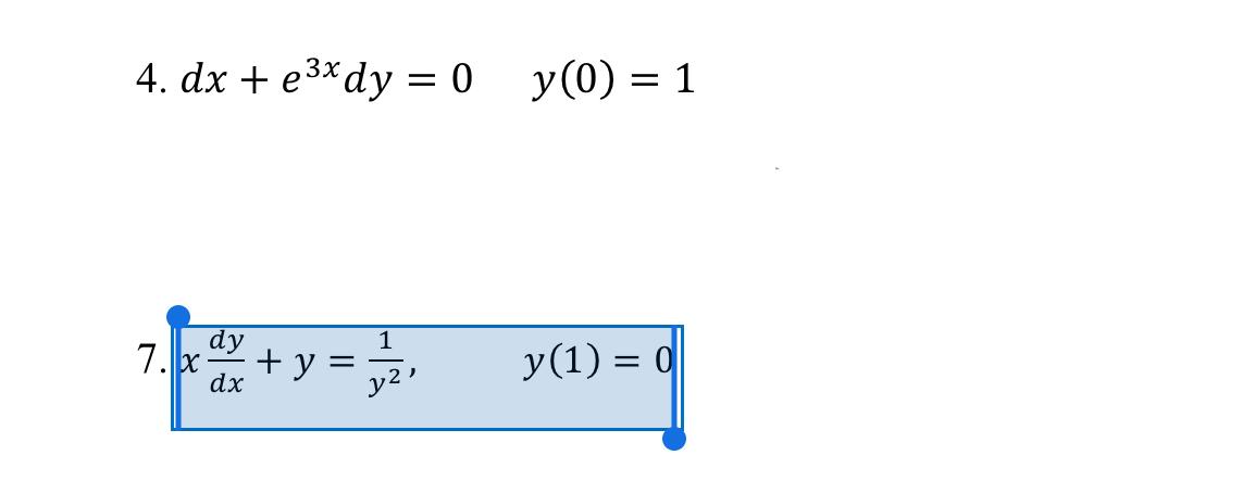 4.dx + esxdy =30_y(0) = 1 = 1 7.03 dy +y dx -- + y(1) = 0 y2