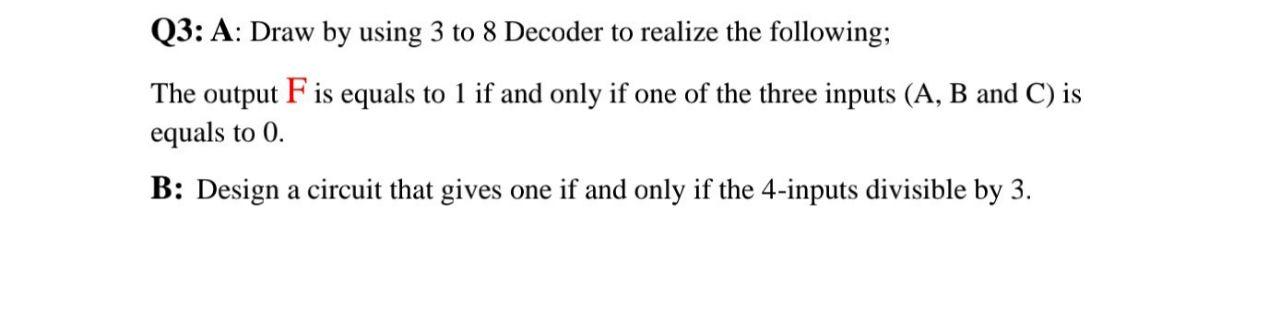 Solved Q3: A: Draw by using 3 to 8 Decoder to realize the | Chegg.com