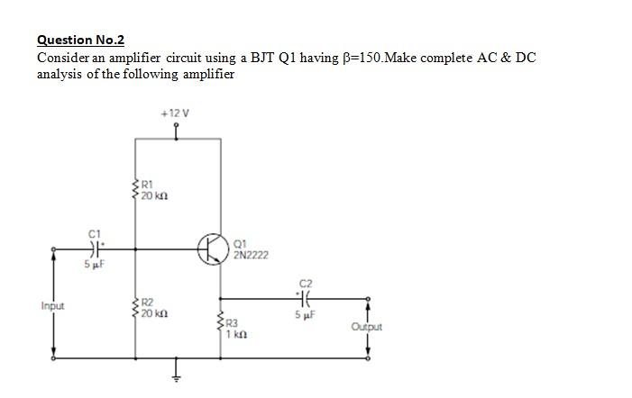 Solved Question No.2 Consider An Amplifier Circuit Using A | Chegg.com