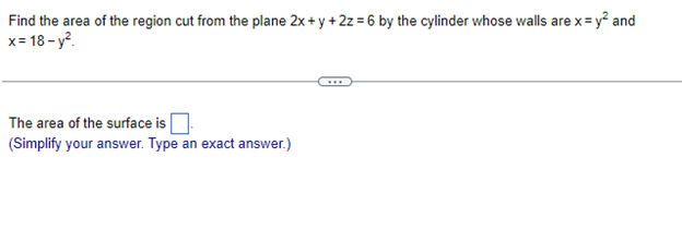 Find the area of the region cut from the plane \( 2 x+y+2 z=6 \) by the cylinder whose walls are \( x=y^{2} \) and \( \mathrm