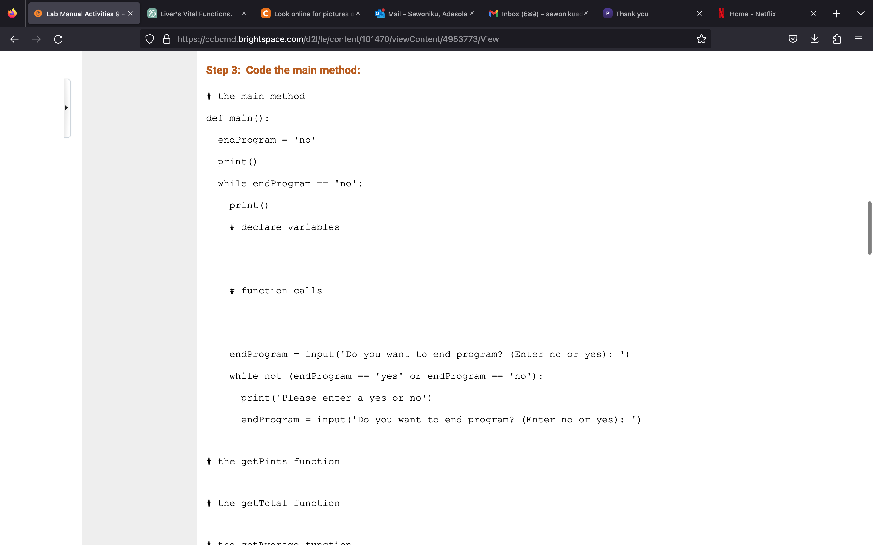 Step 3: Code the main method:
\# the main method
def main():
endProgram = no
print()
while endProgram \( == \) no :
print