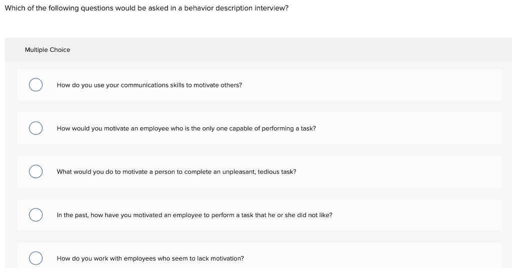 Which of the following questions would be asked in a behavior description interview? Multiple Choice How do you use your comm
