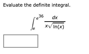 Solved Evaluate the definite integral. 36 dx Je xv In(x) | Chegg.com