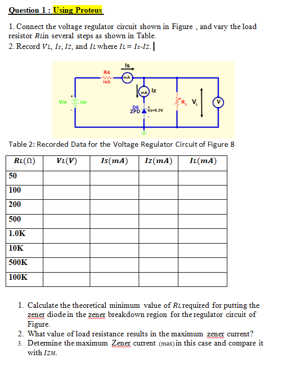 Question 1: Using Proteus 1. Connect the voltage regulator circuit shown in Figure, and vary the load resistor Ruin several s