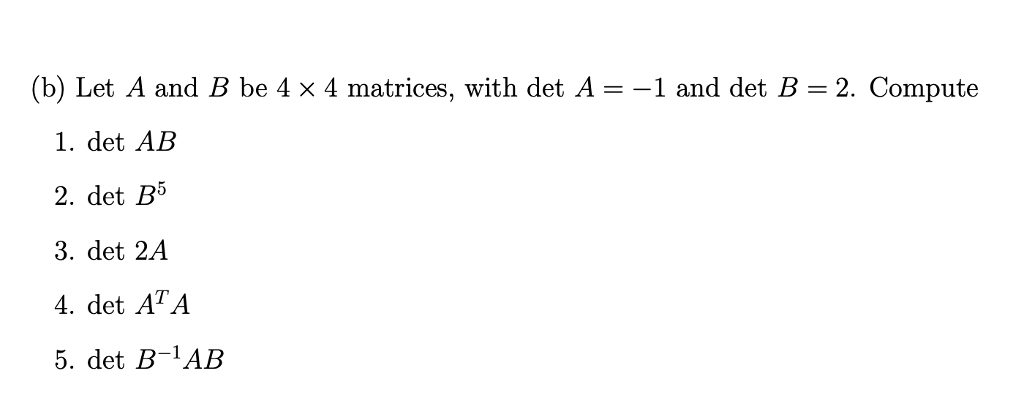 Solved (b) Let A And B Be 4 X 4 Matrices, With Det A--1 And | Chegg.com