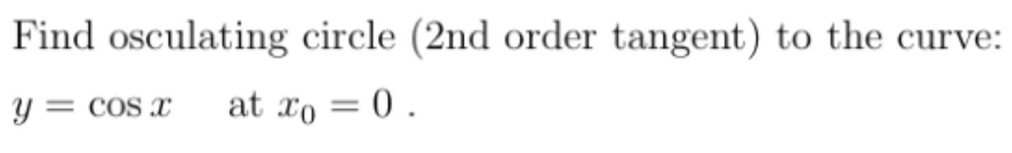 Solved Find osculating circle (2nd order tangent) to the | Chegg.com