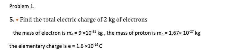 Solved 5. - Find the total electric charge of 2 kg of | Chegg.com