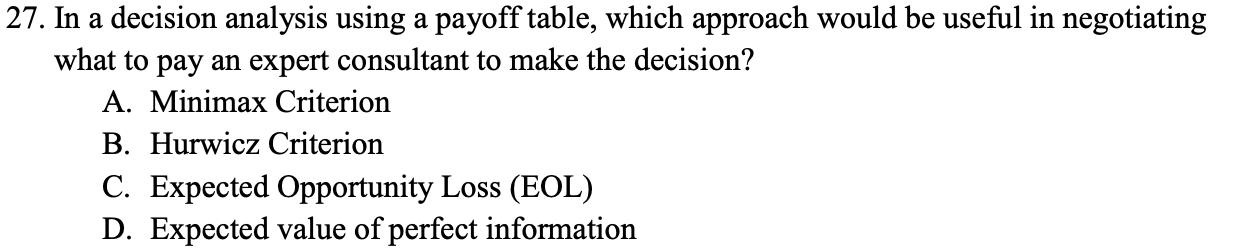 27. In a decision analysis using a payoff table, which approach would be useful in negotiating what to pay an expert consulta