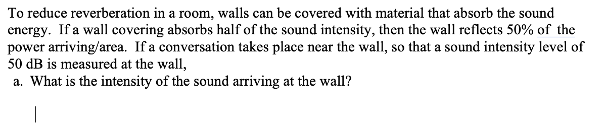 Solved To reduce reverberation in a room, walls can be | Chegg.com