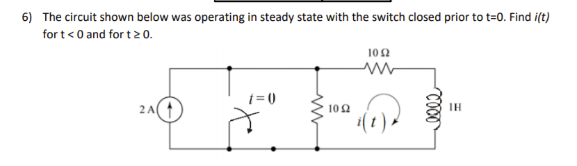 Solved 6) The circuit shown below was operating in steady | Chegg.com