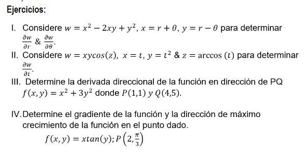 Ejercicios: I. Considere \( w=x^{2}-2 x y+y^{2}, x=r+\theta, y=r-\theta \) para determinar \( \frac{\partial w}{\partial r} \