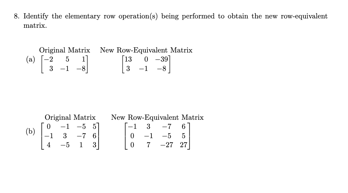 8. Identify the elementary row operation(s) being performed to obtain the new row-equivalent matrix.
Original Matrix New Row-