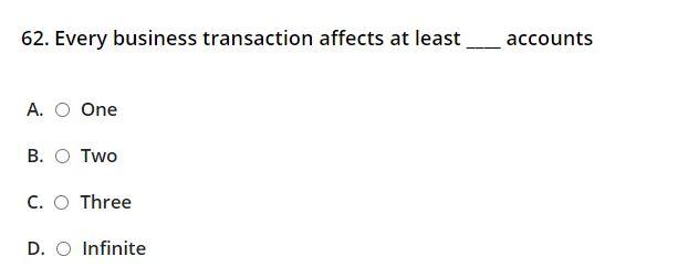 Solved 62. Every business transaction affects at least | Chegg.com