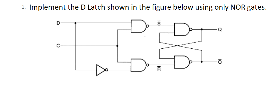 Solved 1. Implement the D Latch shown in the figure below | Chegg.com