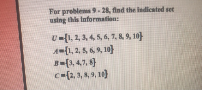 Solved For problems 9-28, find the indicated set using this