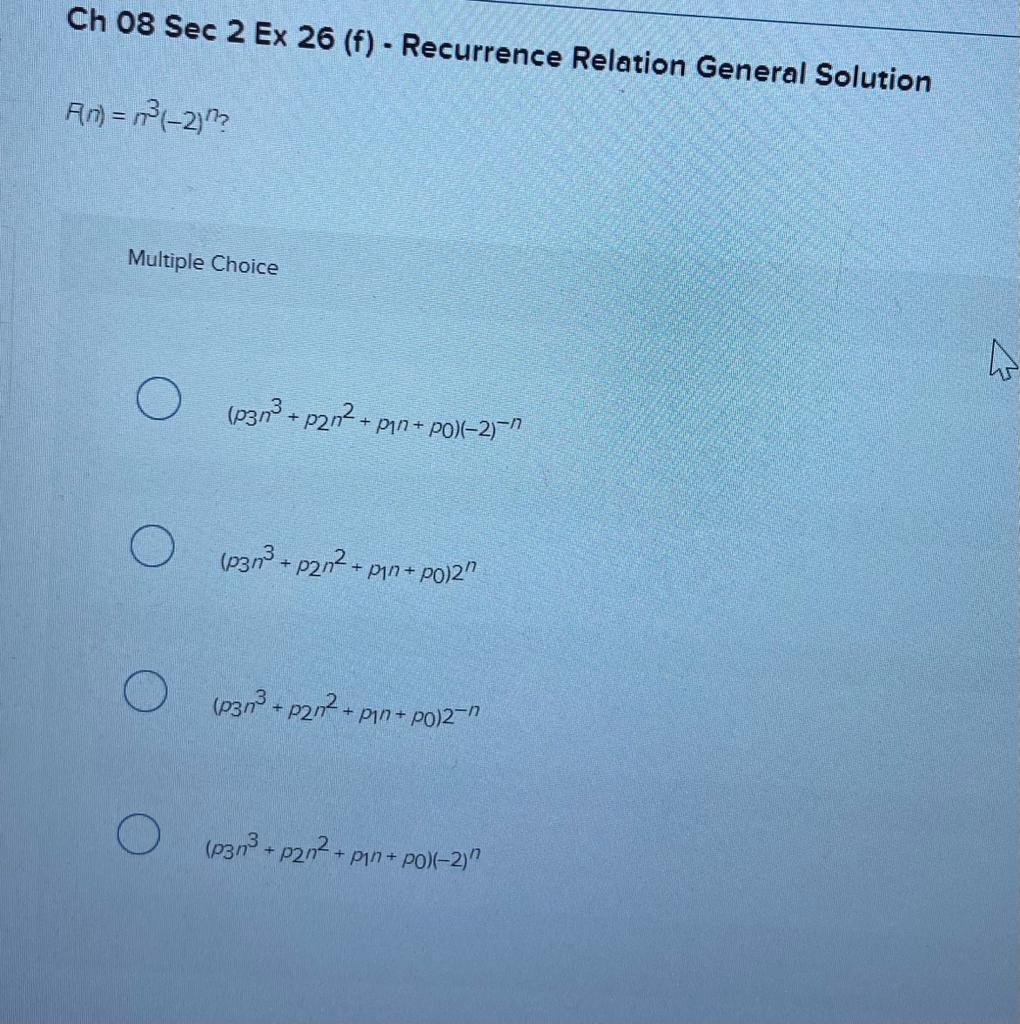 Ch 08 Sec 2 Ex 26 (f) - Recurrence Relation General Solution \[ A(n)=n^{3}(-2)^{n} ? \] Multiple Choice \[ \left(p 3 n^{3}+p_