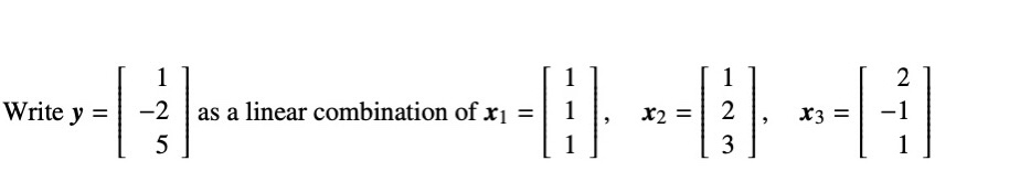 Solved Write y=⎣⎡1−25⎦⎤ as a linear combination of | Chegg.com