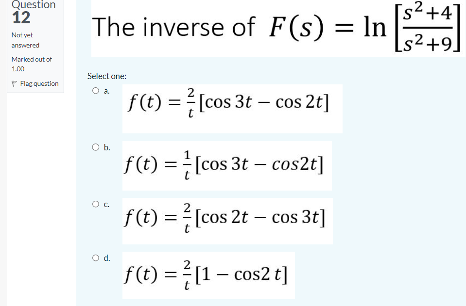 Solved The inverse of F(s)=ln[s2+9s2+4] f(t)=t2[cos3t−cos2t] | Chegg.com