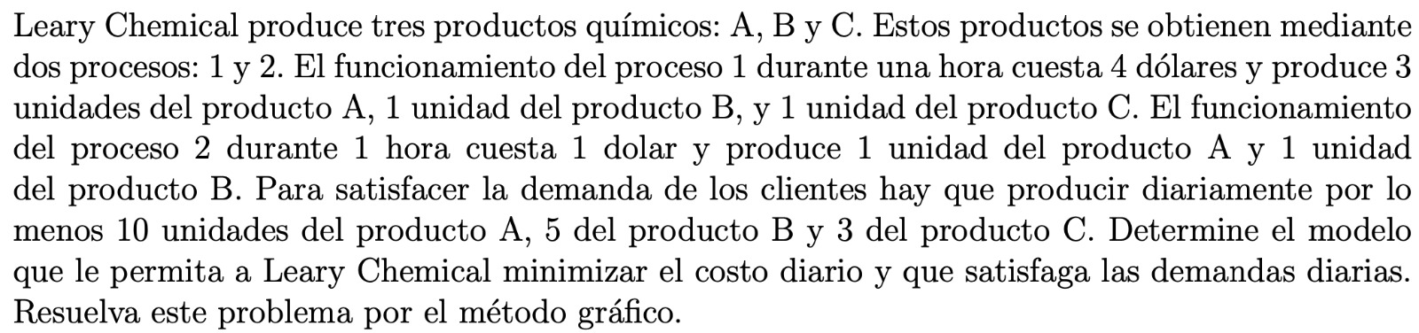 Leary Chemical produce tres productos químicos: A, B y C. Estos productos se obtienen mediante dos procesos: 1 y 2 . El funci