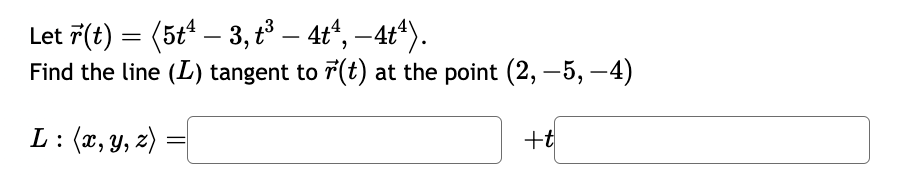 Solved Let R T 5t4−3 T3−4t4 −4t4 Find The Line L