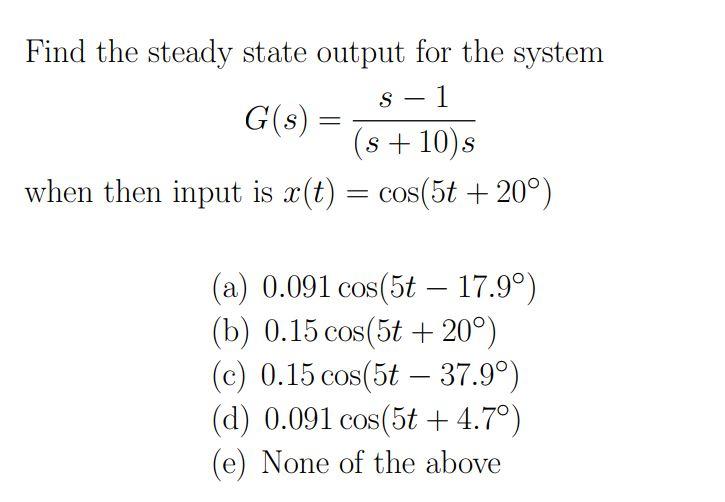 Solved Find the steady state output for the system S - 1 = | Chegg.com