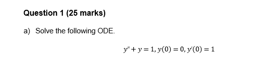 Solved Question 1 (25 marks) a) Solve the following ODE. | Chegg.com