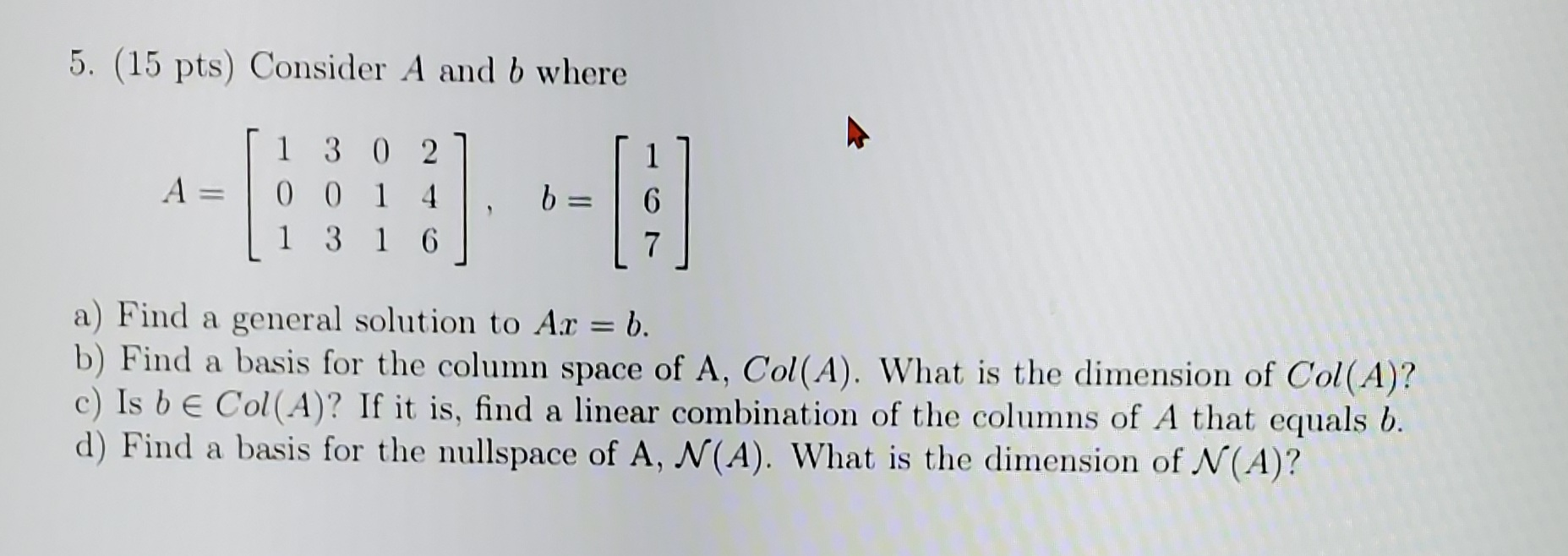 Solved 5. (15 pts) Consider A and b where A= 1 3 0 2 0 0 14 | Chegg.com
