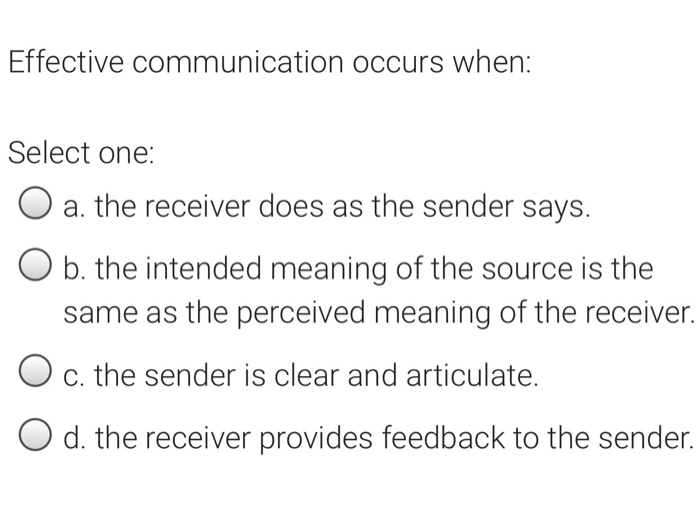 Solved Effective communication occurs when Select one O a.
