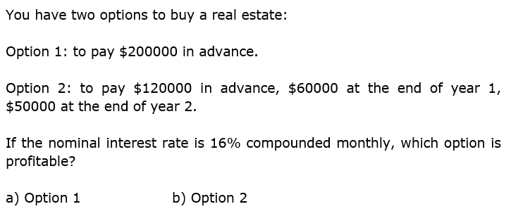 Solved You have two options to buy a real estate: Option 1: | Chegg.com