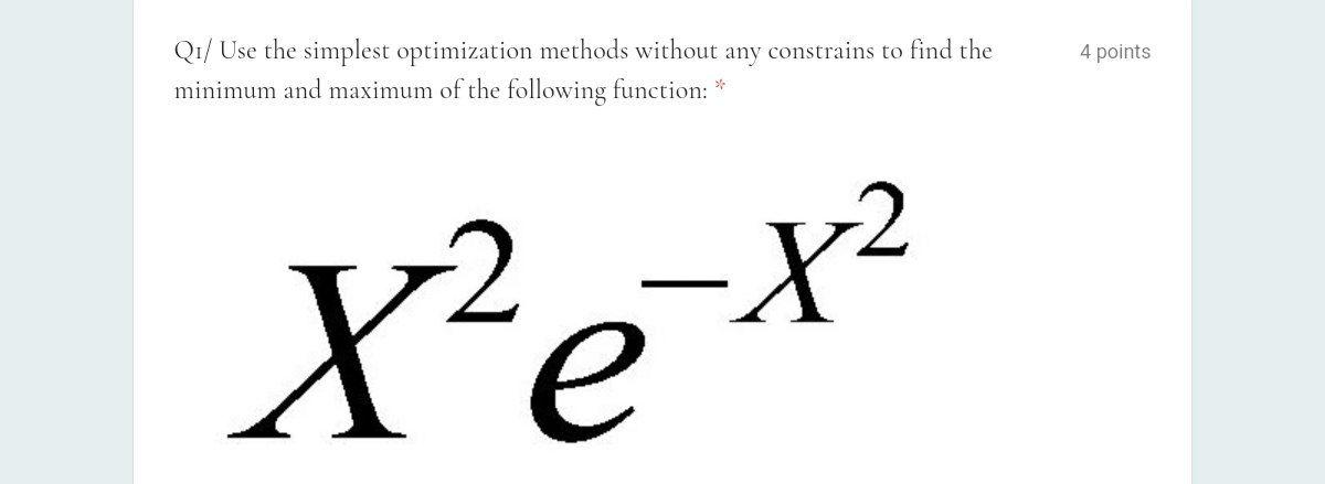 Solved 4 points Q1/ Use the simplest optimization methods | Chegg.com