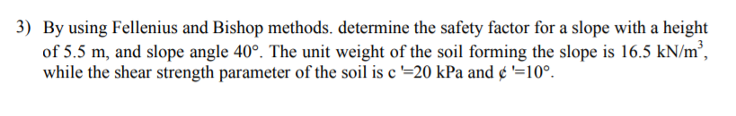 Solved 3) By Using Fellenius And Bishop Methods. Determine | Chegg.com