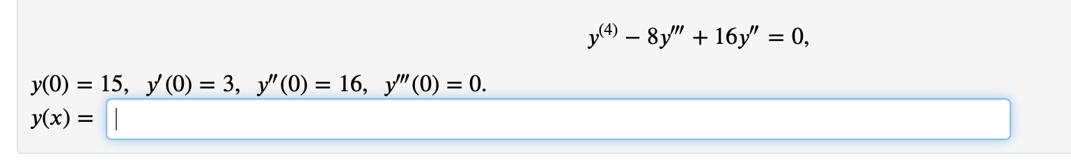 y(4) – 87 + 16y = 0, = = = = y(0) = 15, y (0) = 3, y (0) = 16, y(0) = 0. y(x) = 1 =