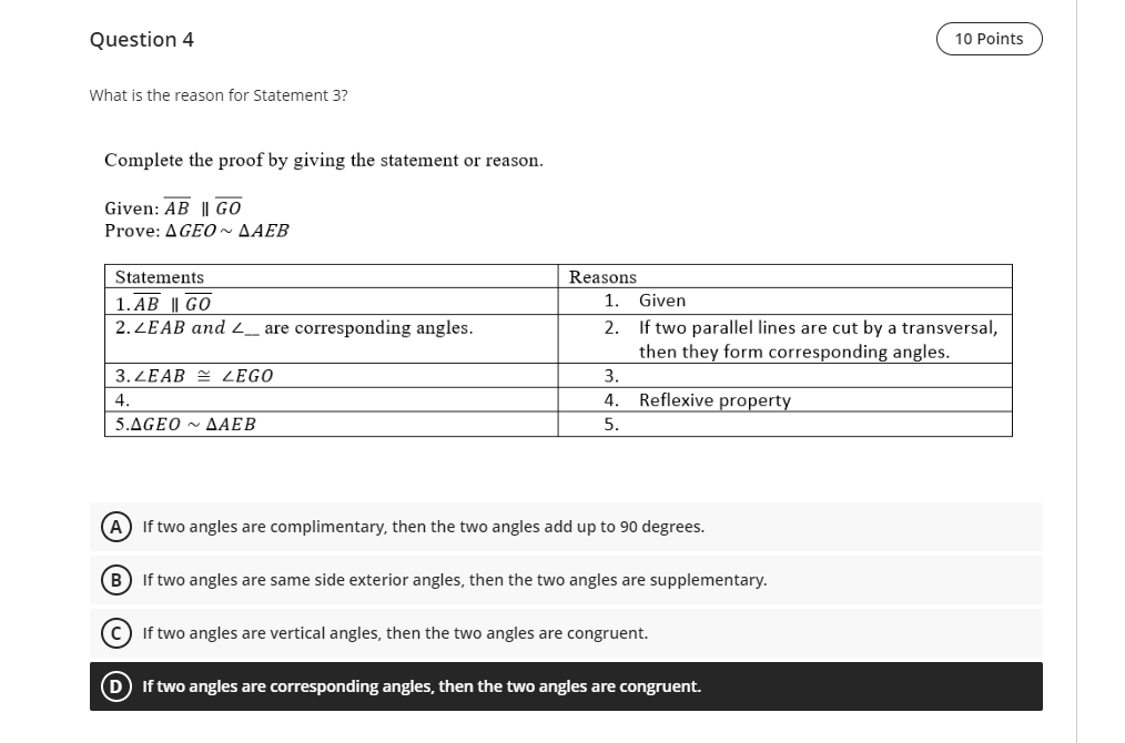 Question 4
What is the reason for Statement 3?
Complete the proof by giving the statement or reason.
Given: AB | GO
Prove: AG