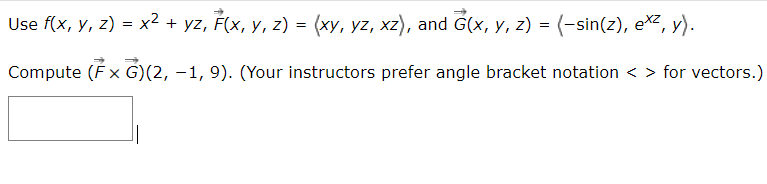 Use \( f(x, y, z)=x^{2}+y z, \vec{F}(x, y, z)=\langle x y, y z, x z\rangle \), and \( \vec{G}(x, y, z)=\left\langle-\sin (z),